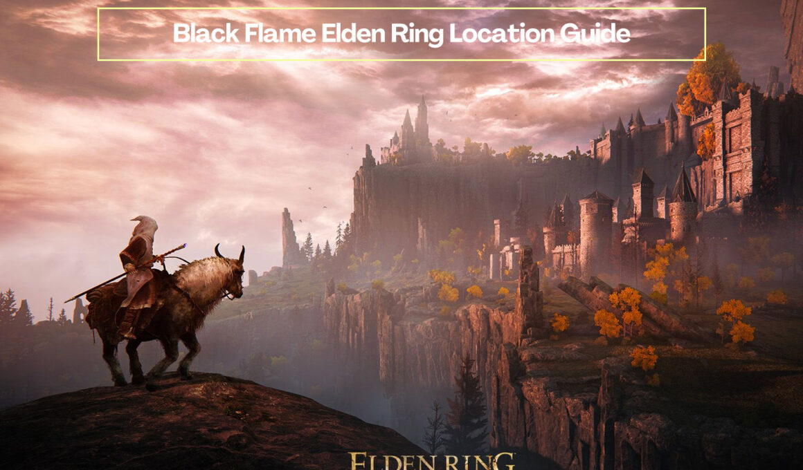 Black Flame Elden Ring Location Guide
