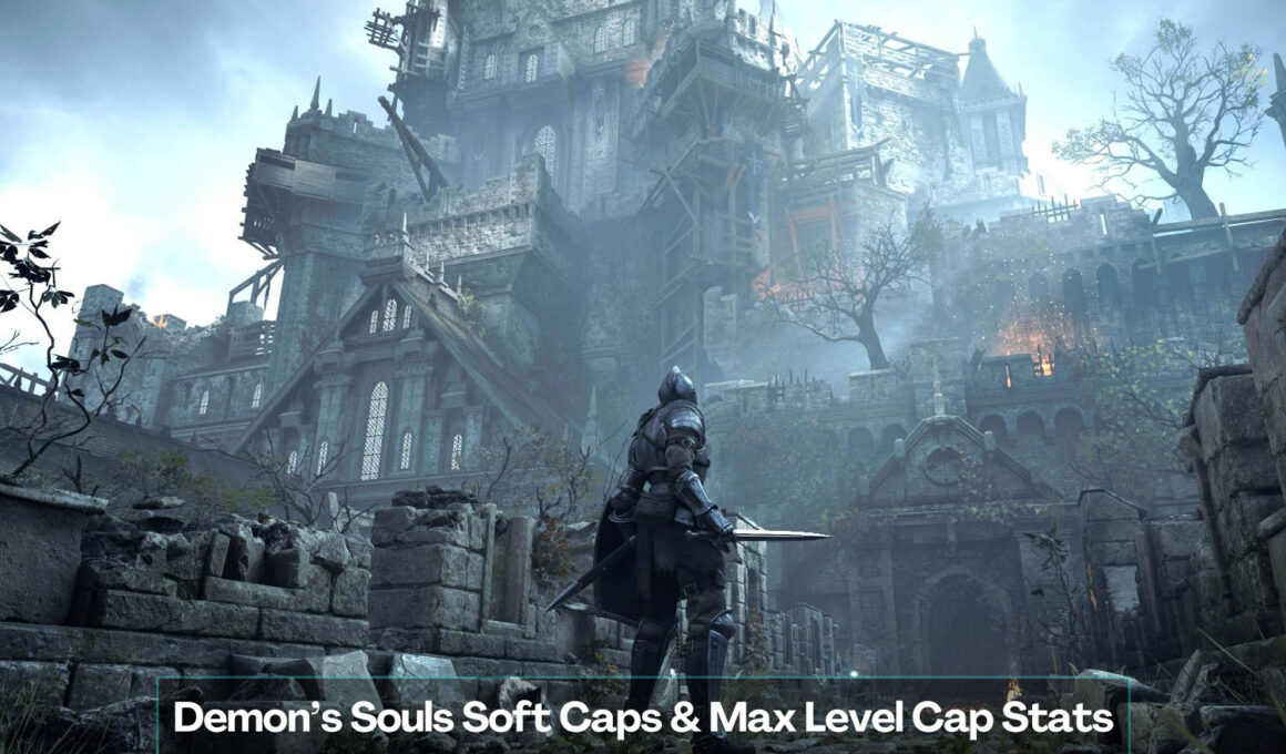Demon’s Souls Soft Cap & Max Level Cap Stats (2022)