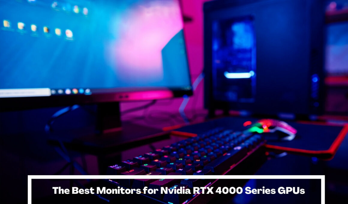 The Best Monitors for Nvidia RTX 4000 Series GPUs