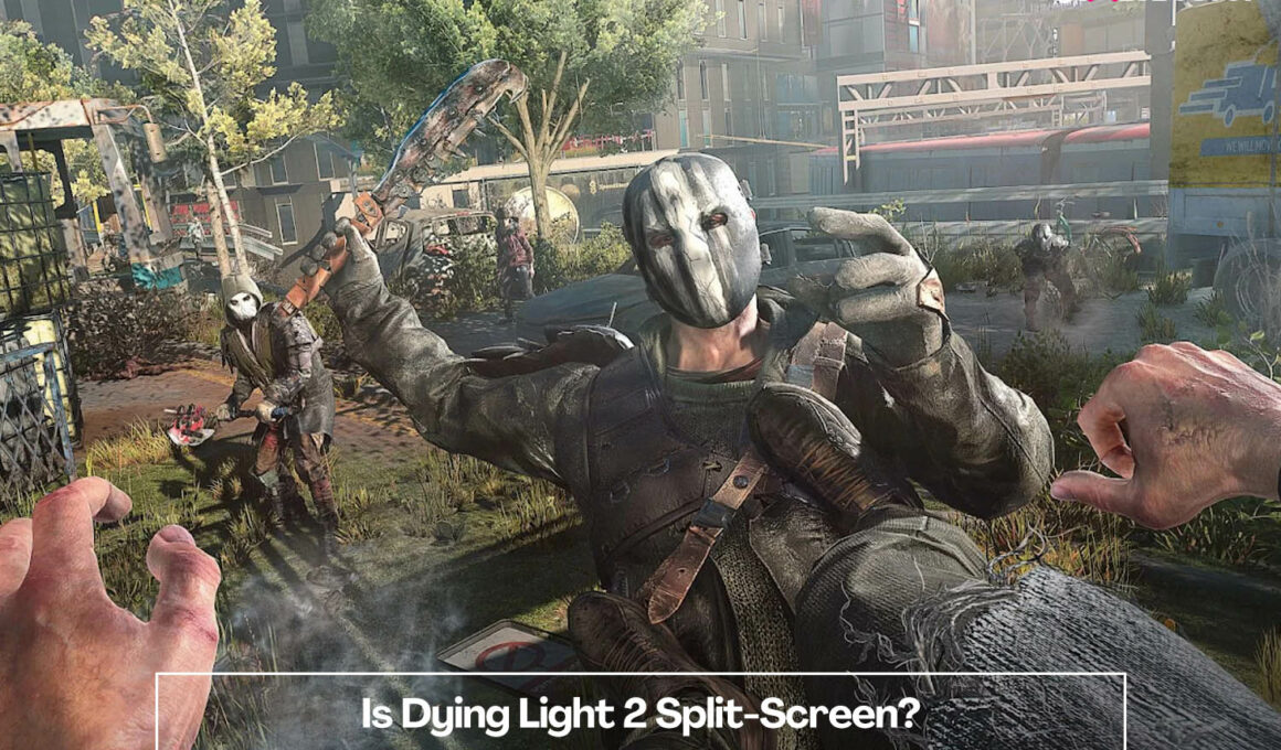 Is Dying Light 2 Stay Human Split Screen Compatible